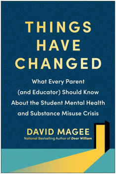 Paperback Things Have Changed: What Every Parent (and Educator) Should Know about the Student Mental Health and Substance Misuse Crisis Book