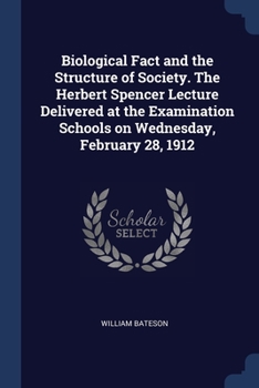 Paperback Biological Fact and the Structure of Society. The Herbert Spencer Lecture Delivered at the Examination Schools on Wednesday, February 28, 1912 Book
