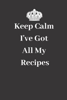 Paperback Keep Calm I've Got All My Recipes: Black Minimalist Recipe Notebook Organizer to Write in with Alphabetical ABC Index Tabs Book