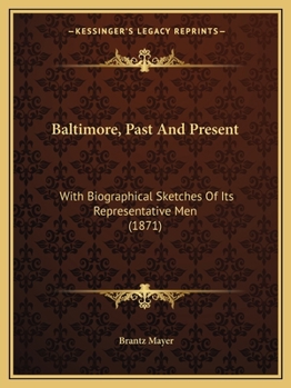 Paperback Baltimore, Past And Present: With Biographical Sketches Of Its Representative Men (1871) Book