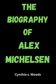 THE BIOGRAPHY OF ALEX MICHELSEN