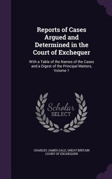 Hardcover Reports of Cases Argued and Determined in the Court of Exchequer: With a Table of the Names of the Cases and a Digest of the Principal Matters, Volume Book
