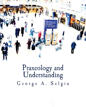 Paperback Praxeology and Understanding (Large Print Edition): An Analysis of the Controversy in Austrian Economics [Large Print] Book