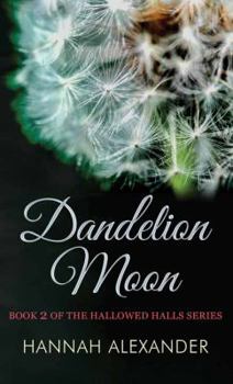 Dandelion Moon - Book #2 of the Hallowed Halls