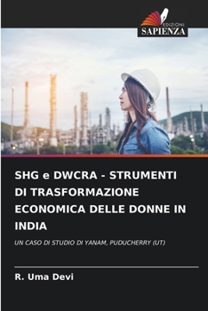 SHG e DWCRA - STRUMENTI DI TRASFORMAZIONE ECONOMICA DELLE DONNE IN INDIA (Italian Edition)