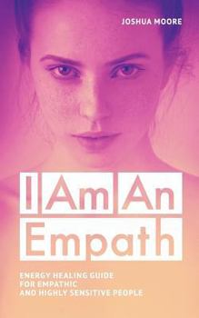 Paperback I Am an Empath: Energy Healing Guide for Empathic and Highly Sensitive People Book