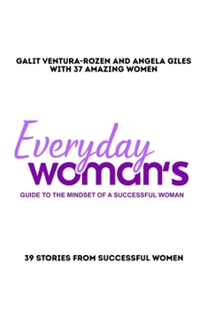 Paperback Everyday Woman's Guide to The Mindset Of A Successful Woman: 39 Stories from Successful Women Book