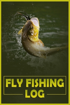 Paperback Fly Fishing Log: The Essential Accessory for the Tackle Box Book