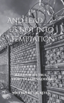 Paperback And lead us not into Temptation: Based on the true story of James Goddard Book