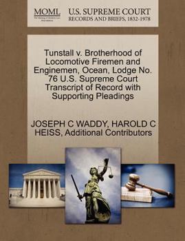 Paperback Tunstall V. Brotherhood of Locomotive Firemen and Enginemen, Ocean, Lodge No. 76 U.S. Supreme Court Transcript of Record with Supporting Pleadings Book