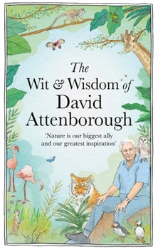 Hardcover The Wit and Wisdom of David Attenborough: A Celebration of Our Favorite Naturalist Book