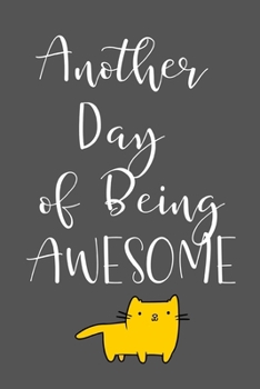 Another Day Of Being Awesome: Grey Yellow Cat Note Book / Journal, 6" x 9" Wide Ruled White Paper, 100 pages, Gift for Boy Girl Teen Sister Brother Dad Mom