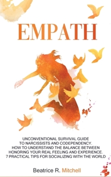 Paperback Empath: Unconventional Survival Guide to Narcissists and Codependency. How to Understand the Balance Between Honoring Your Rea Book