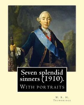 Paperback Seven splendid sinners (1910). By: W. R. H. Trowbridge: (Trowbridge, W. R. H. (William Rutherford Hayes), 1866-1938) Book