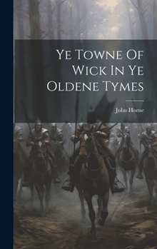 Hardcover Ye Towne Of Wick In Ye Oldene Tymes Book