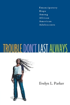 Paperback Trouble Don't Last Always:: Emancipatory Hope Among African American Adolescents Book