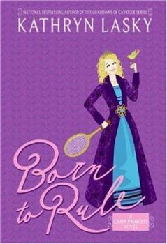 Camp Princess 1: Born to Rule (Camp Princess) - Book #1 of the Camp Princess