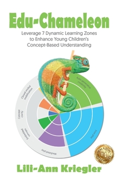 Paperback Edu-Chameleon: Leverage 7 Dynamic Learning Zones to Enhance Young Children's Concept-Based Understanding Book