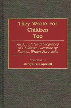 Hardcover They Wrote for Children Too: An Annotated Bibliography of Children's Literature by Famous Writers for Adults Book