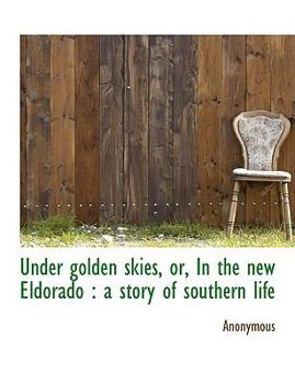 Paperback Under Golden Skies, Or, in the New Eldorado: A Story of Southern Life [Large Print] Book