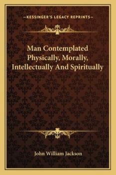 Paperback Man Contemplated Physically, Morally, Intellectually And Spiritually Book