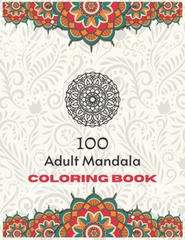 Paperback 100 Adult Mandala Coloring Book: An Adult Coloring Book for Meditation with Fun, Easy, Stress Relief and Relaxation Book