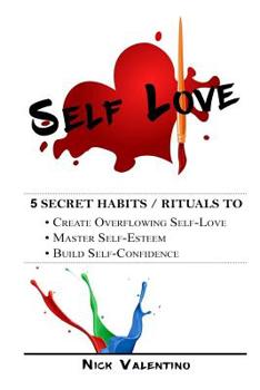 Paperback Self Love: 5 Habits/ Rituals to Create Overflowing Self-Love Book