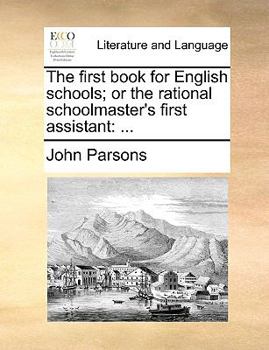 Paperback The First Book for English Schools; Or the Rational Schoolmaster's First Assistant Book