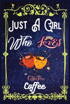 Paperback Just A Girl Who Loves Coffee: Gift for Coffee Lovers, Coffee Lovers Journal / New Year Gift/Notebook / Diary / Thanksgiving / Christmas & Birthday G Book