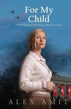 Paperback For My Child: A WW2 historical novel about a mother's devotion Book