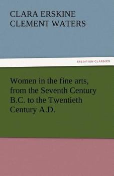 Paperback Women in the Fine Arts, from the Seventh Century B.C. to the Twentieth Century A.D. Book