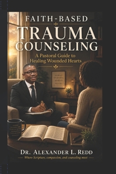 Paperback Faith-Based Trauma Counseling: A Pastoral Guide to Healing Wounded Hearts Book