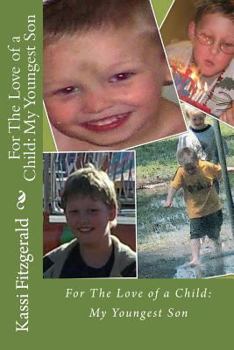 For the Love of a Child: My Youngest Son: For the Love of a Child: My Youngest Son