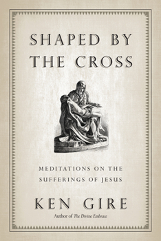 Paperback Shaped by the Cross: Meditations on the Sufferings of Jesus Book