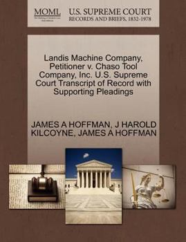 Landis Machine Company, Petitioner v. Chaso Tool Company, Inc. U.S. Supreme Court Transcript of Record with Supporting Pleadings