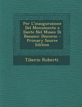 Paperback Per L'inaugurazione Del Monumento a Dante Nel Museo Di Bassano: Discorso [Italian] Book