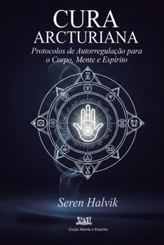 Paperback Cura Arcturiana: Protocolos de Autorregulação para o Corpo, Mente e Espírito [Portuguese] Book