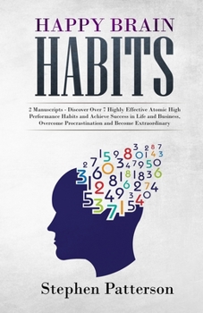 Paperback Happy Brain Habits: Discover over 7 Highly Effective Atomic High Performance Habits and Achieve Success in Life and Business, Overcome Pro Book