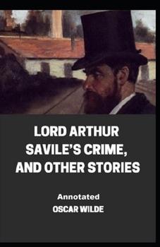 Paperback Lord Arthur Savile's Crime, And Other Stories Annotated Book