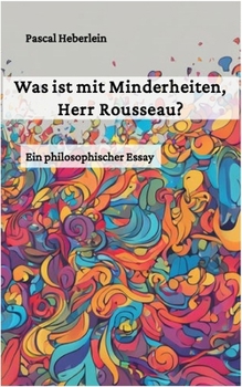 Was ist mit Minderheiten, Herr Rousseau?: Ein philosophischer Essay. (German Edition)