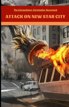 Paperback The Extraordinary Christopher Nevermind: Attack on New Star City Book