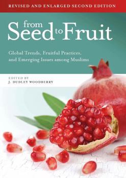 Paperback From Seed to Fruit (Revised and Enlarged Second Edition): Global Trends, Fruitful Practices, and Emerging Issues Among Muslims Book