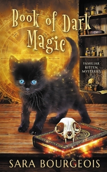 Book of Dark Magic (Familiar Kitten Mysteries) - Book #4 of the Familiar Kitten Mysteries