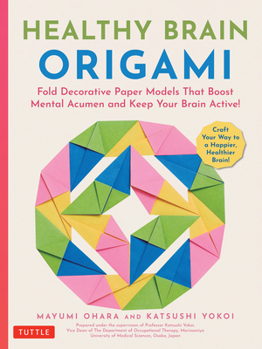 Paperback Healthy Brain Origami: Fold Decorative Paper Models That Boost Mental Acumen and Keep Your Brain Active! (Craft a Happier, Healthier Brain!) Book