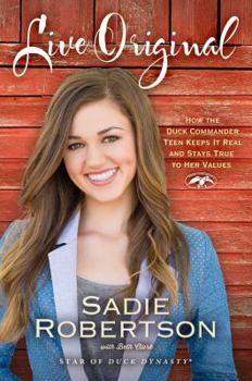 Hardcover Live Original: How the Duck Commander Teen Keeps It Real and Stays True to Her Values Book