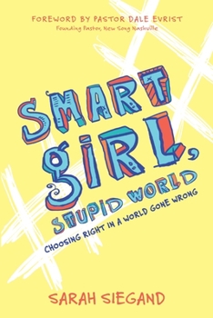 Paperback Smart Girl, Stupid World: Choosing Right in a World Gone Wrong Book