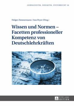 Hardcover Wissen und Normen - Facetten professioneller Kompetenz von Deutschlehrkraeften [German] Book