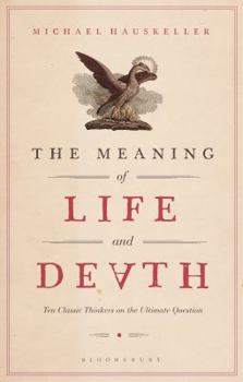 Paperback The Meaning of Life and Death: Ten Classic Thinkers on the Ultimate Question Book