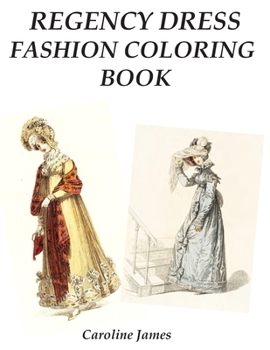 Paperback Regency Dress Fashion Coloring Book: A Fashion Adult Coloring Book in Grayscale for Fans of Jane Austen Book