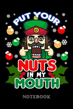 Paperback Put Your Nuts in My Mouth - Notebook: Naughty Nutcracker Book
